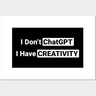 I Don't ChatGPT I Have Creativity Posters and Art